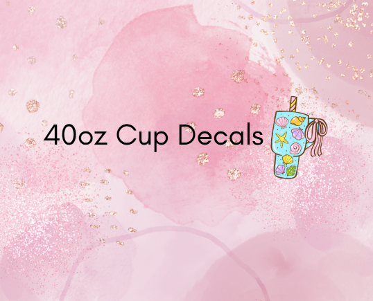 40oz Cup Decals + Wraps